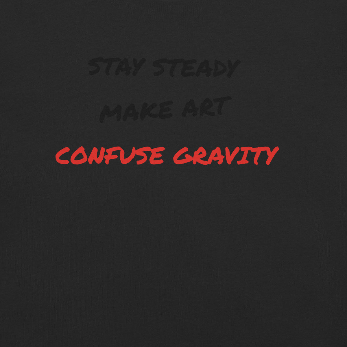 Stay Steady / Make Art T-Shirt - Black, front